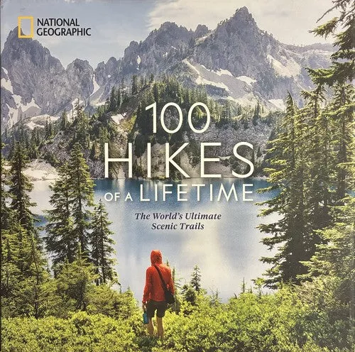 100 Hikes of a Lifetime: The World's Ultimate Scenic Trails - Kate Siber - National Geographic Society